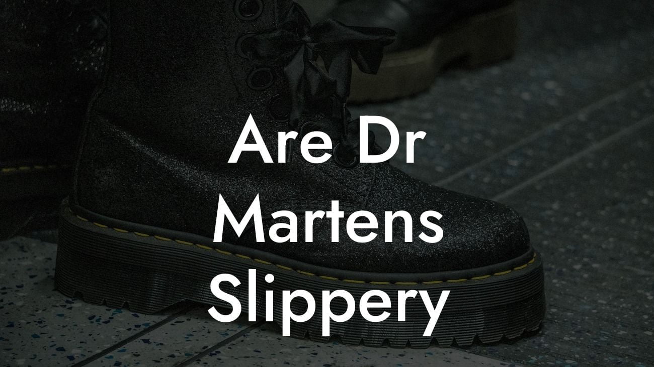 Are Dr Martens Slippery