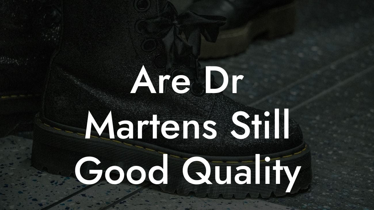 Are Dr Martens Still Good Quality