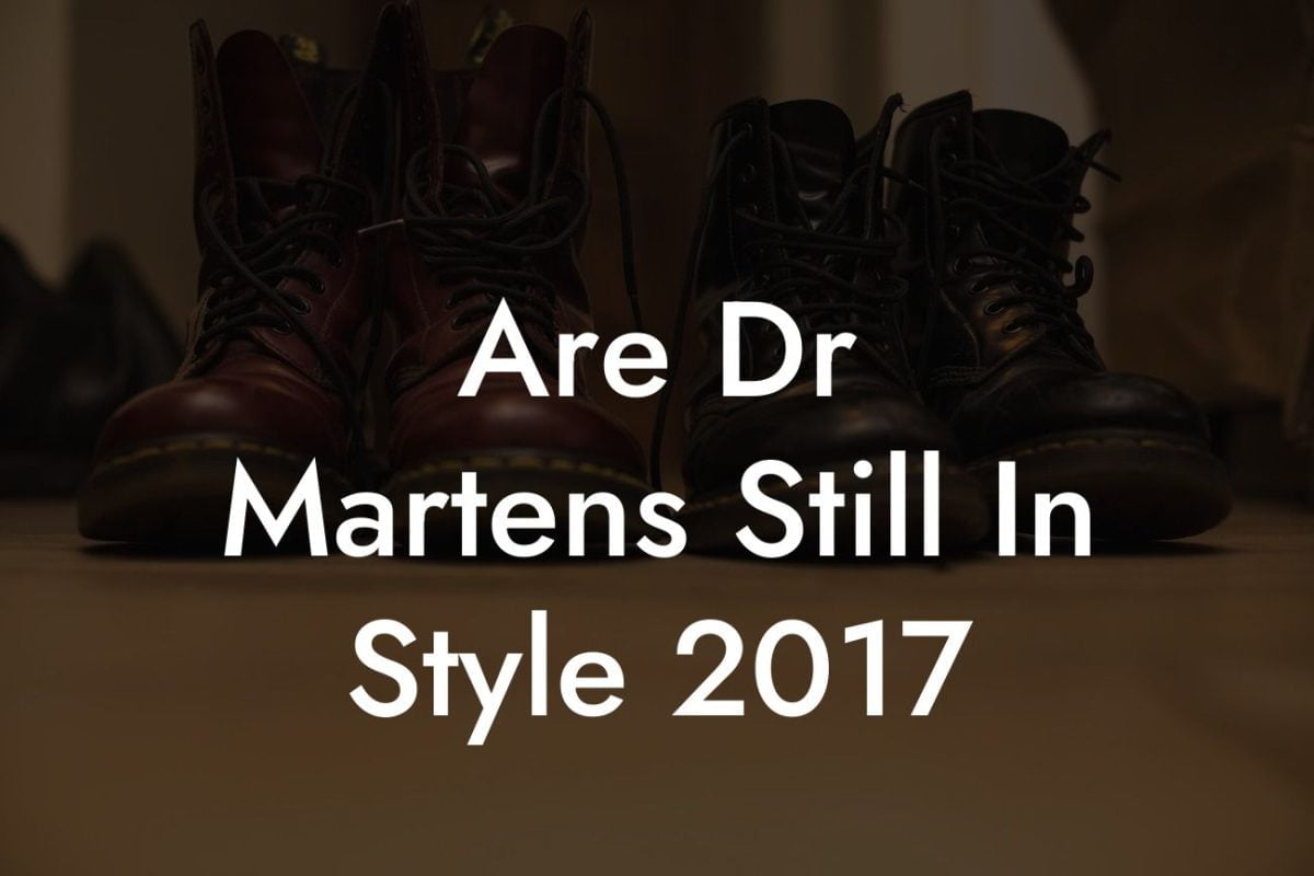 Are Dr Martens Still In Style 2017