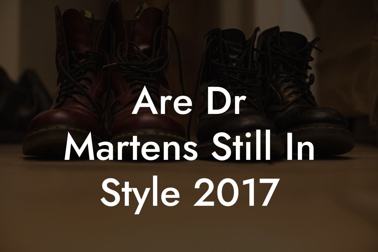 Are Dr Martens Still In Style 2017
