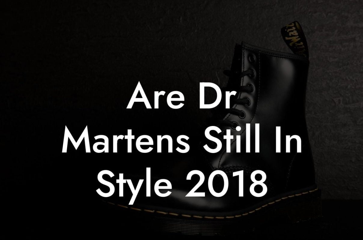 Are Dr Martens Still In Style 2018