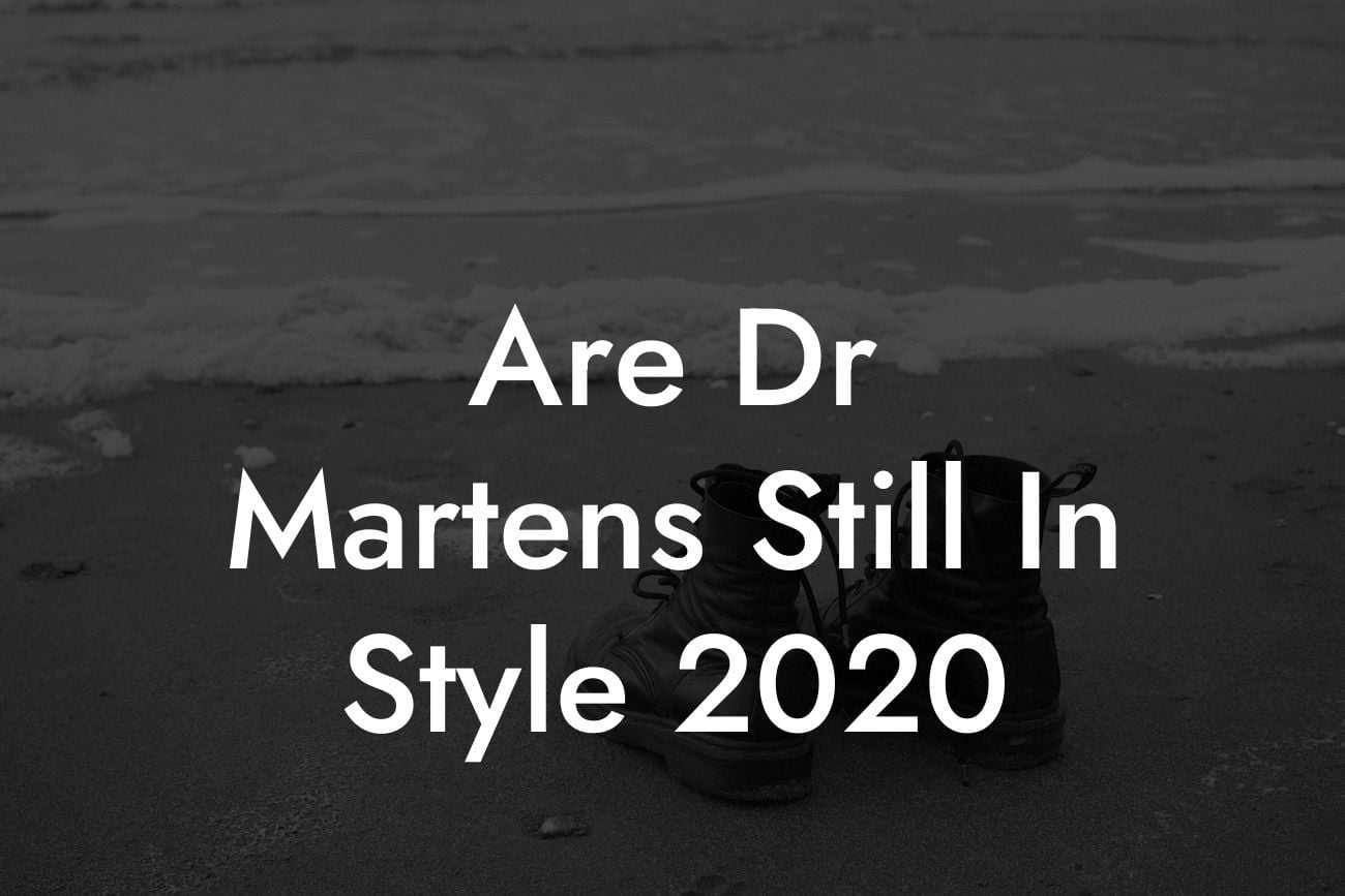 Are Dr Martens Still In Style 2020