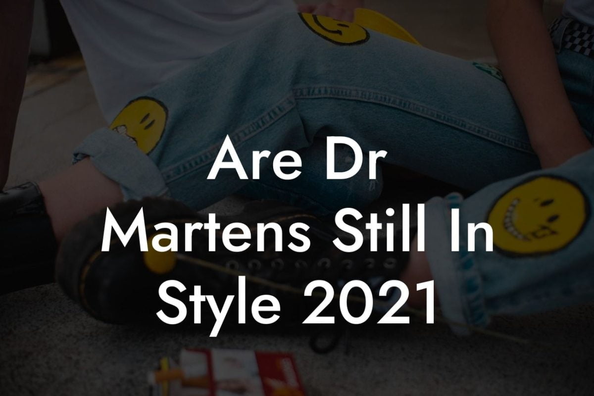 Are Dr Martens Still In Style 2021