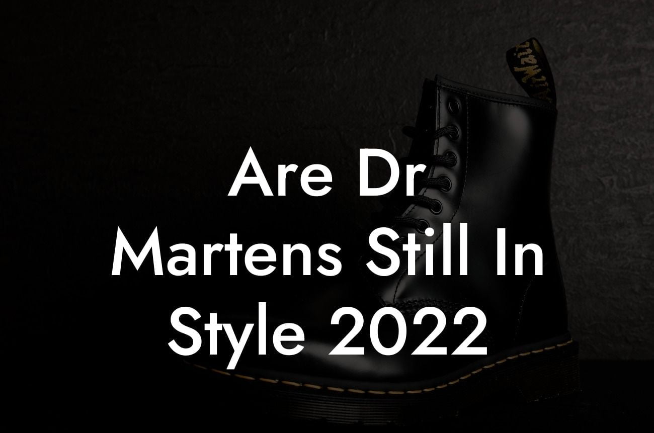 Are Dr Martens Still In Style 2022