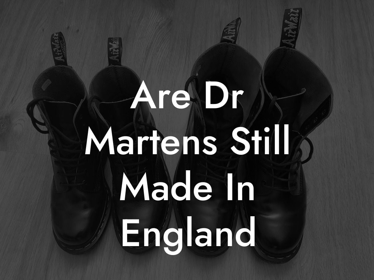 Are Dr Martens Still Made In England