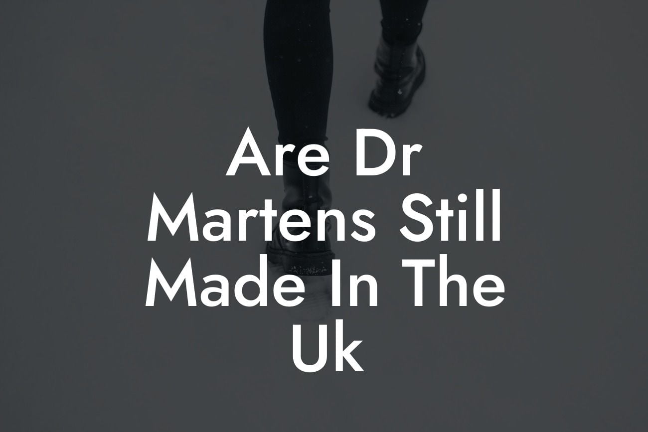 Are Dr Martens Still Made In The Uk