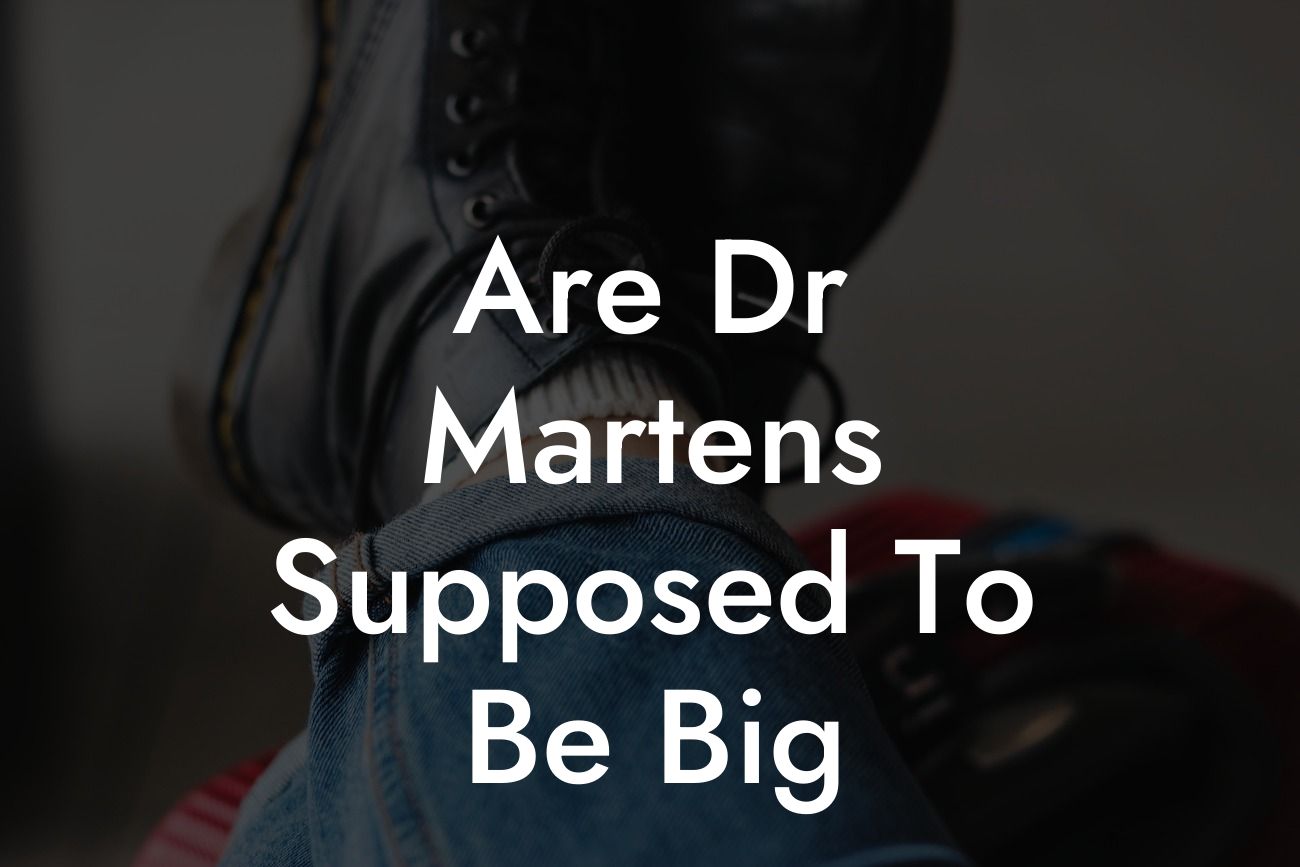 Are Dr Martens Supposed To Be Big