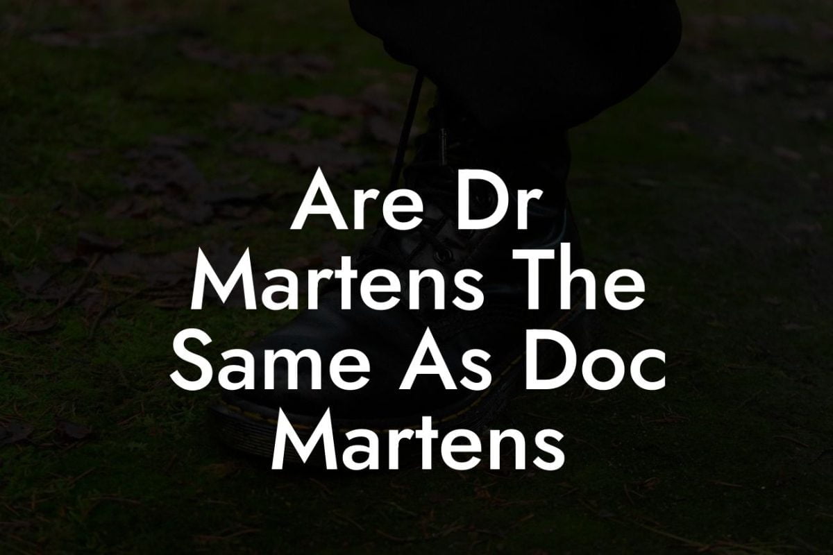 Are Dr Martens The Same As Doc Martens