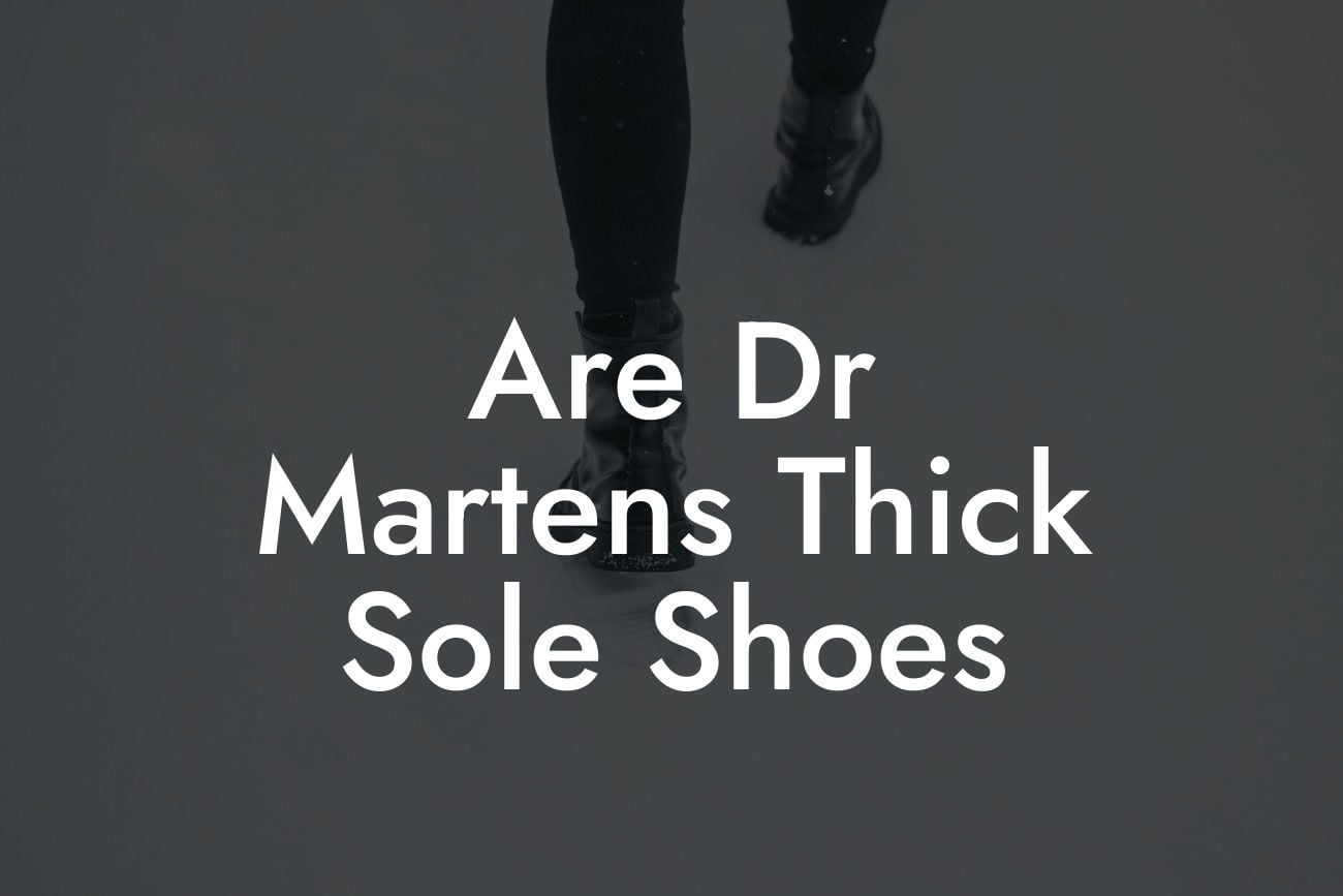 Are Dr Martens Thick Sole Shoes