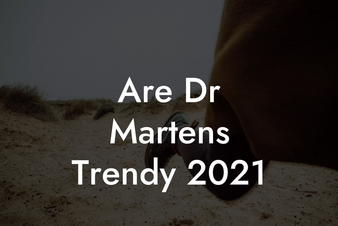 Are Dr Martens Trendy 2021