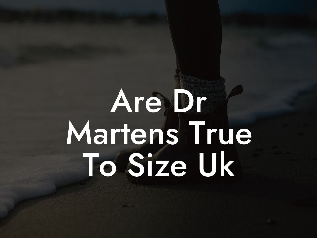 Are Dr Martens True To Size Uk