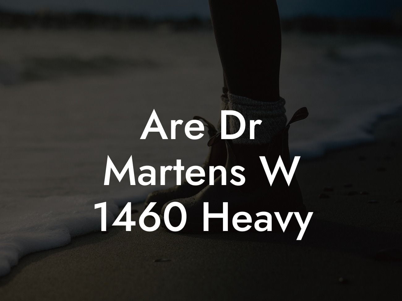 Are Dr Martens W 1460 Heavy