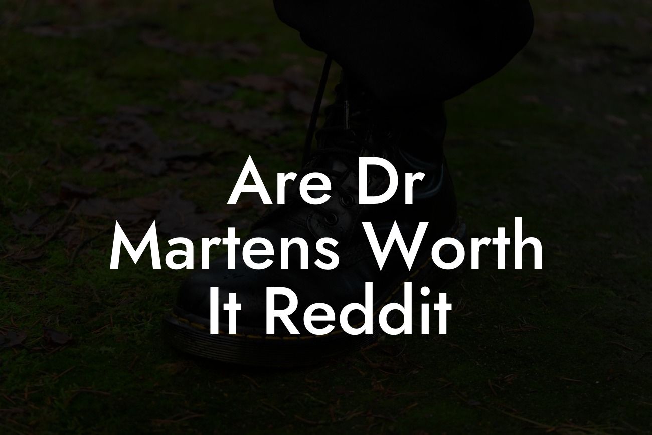 Are Dr Martens Worth It Reddit
