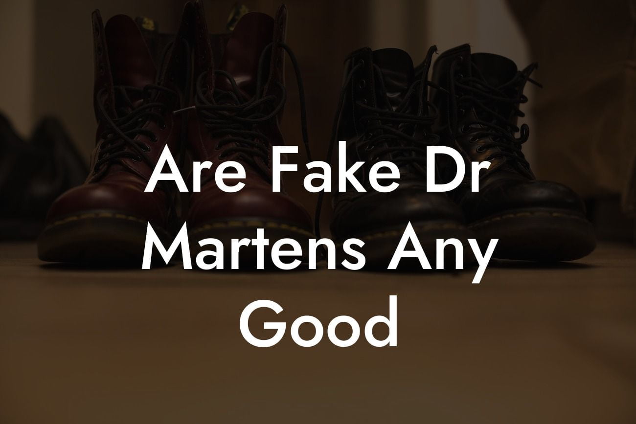 Are Fake Dr Martens Any Good