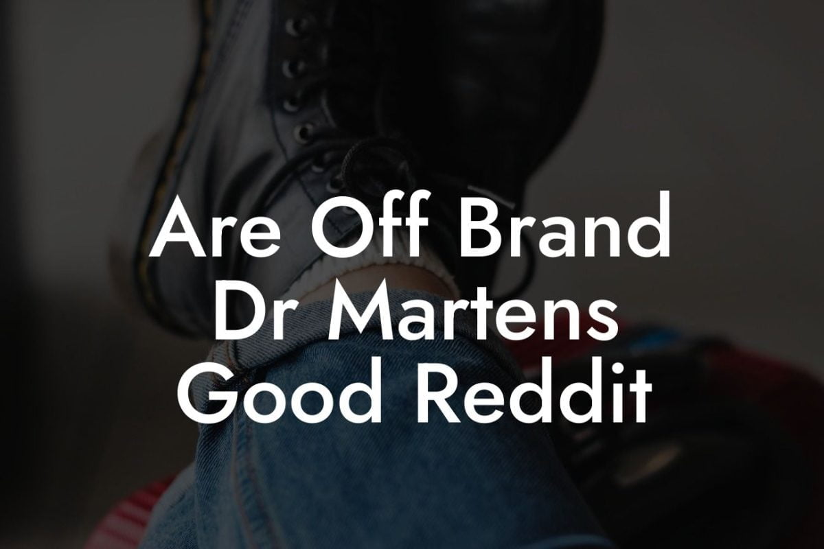 Are Off Brand Dr Martens Good Reddit