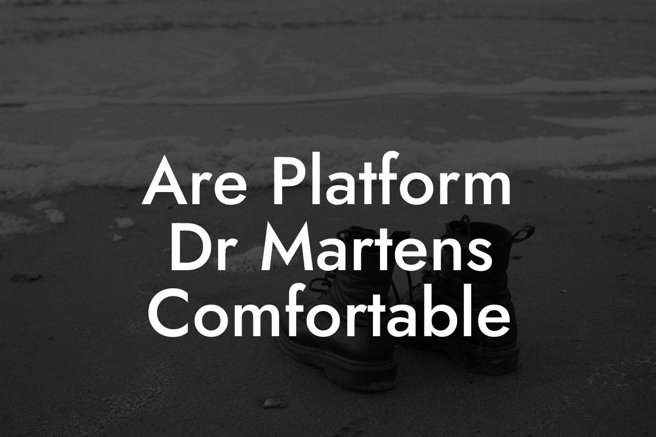 Are Platform Dr Martens Comfortable