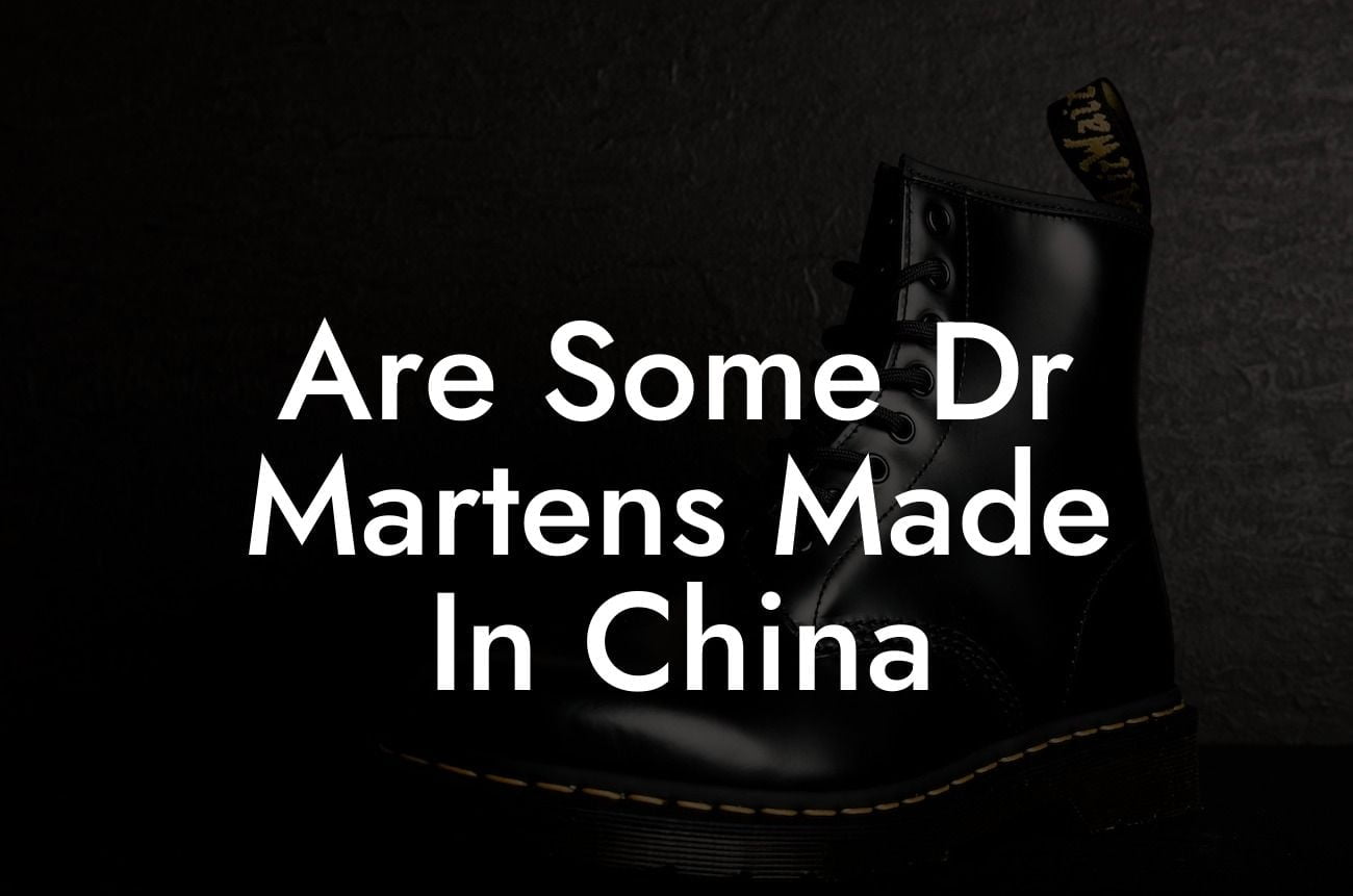 Are Some Dr Martens Made In China