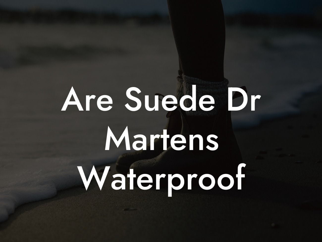 Are Suede Dr Martens Waterproof