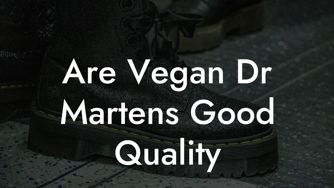 Are Vegan Dr Martens Good Quality
