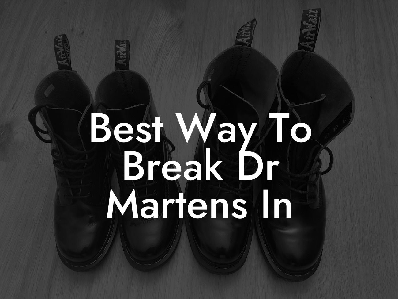 Best Way To Break Dr Martens In