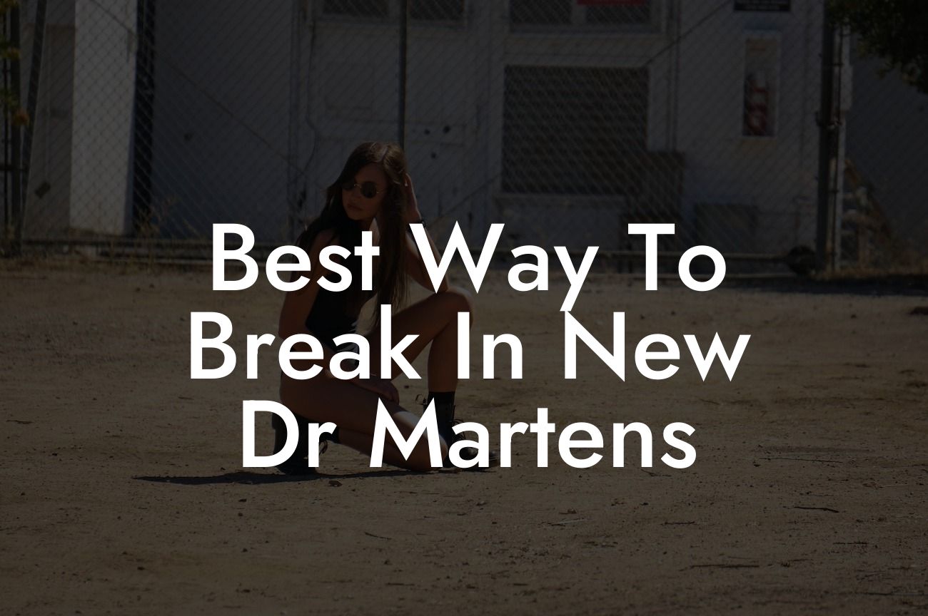 Best Way To Break In New Dr Martens