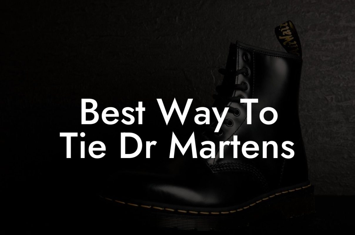 Best Way To Tie Dr Martens - Break Me In Daddy - Break In Your Dr. Martens