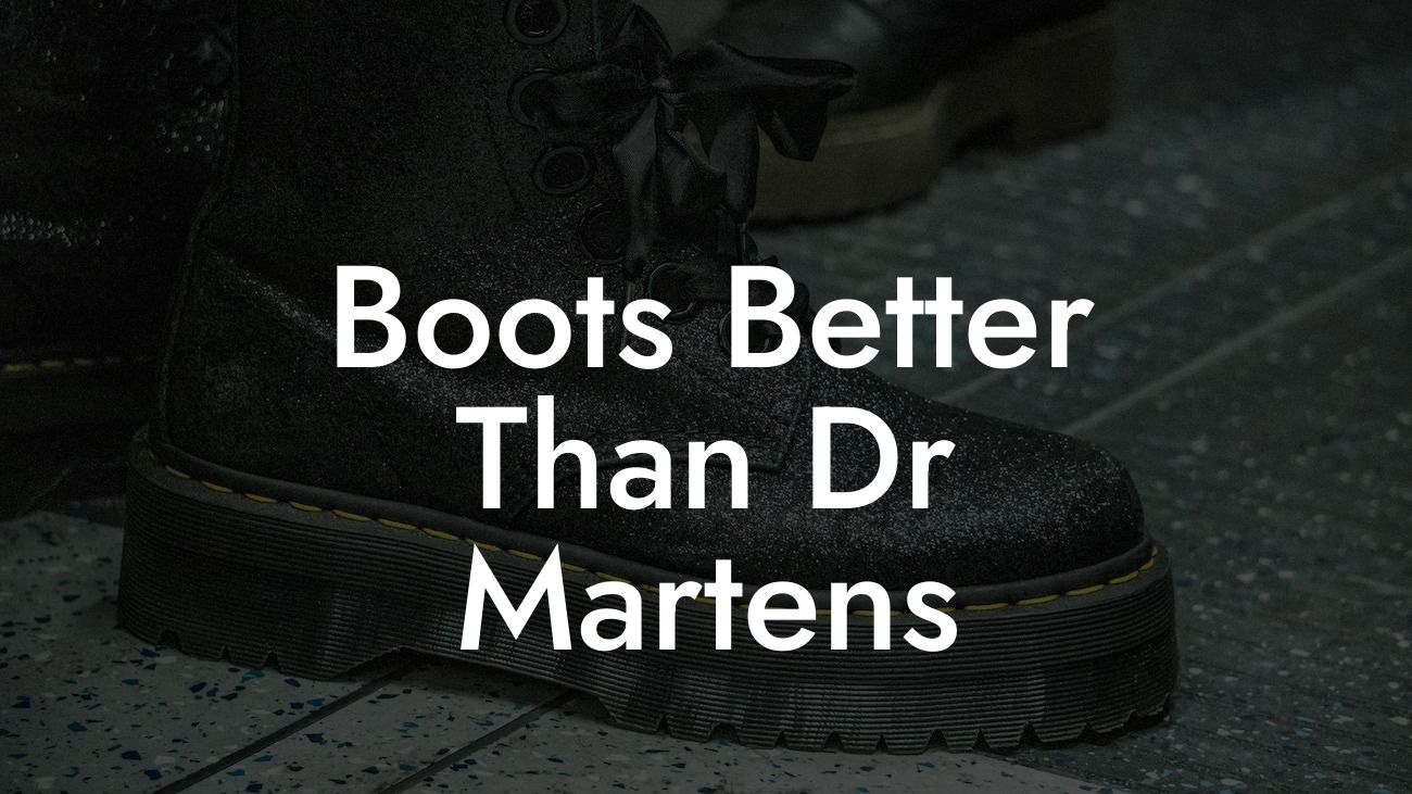 Boots Better Than Dr Martens