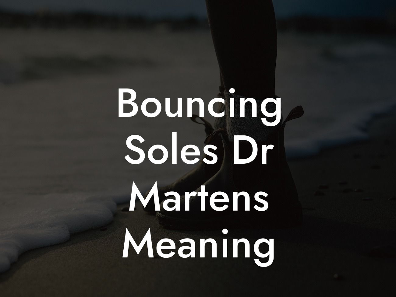 Bouncing Soles Dr Martens Meaning