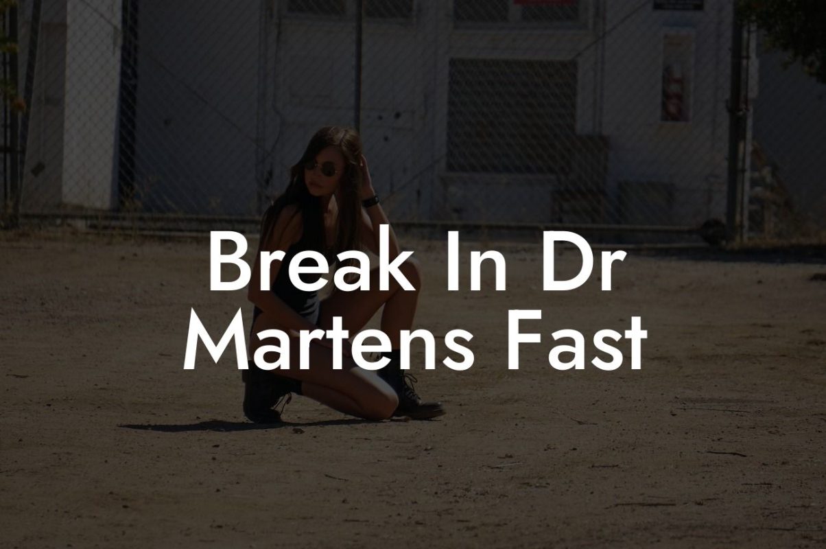 Break In Dr Martens Fast