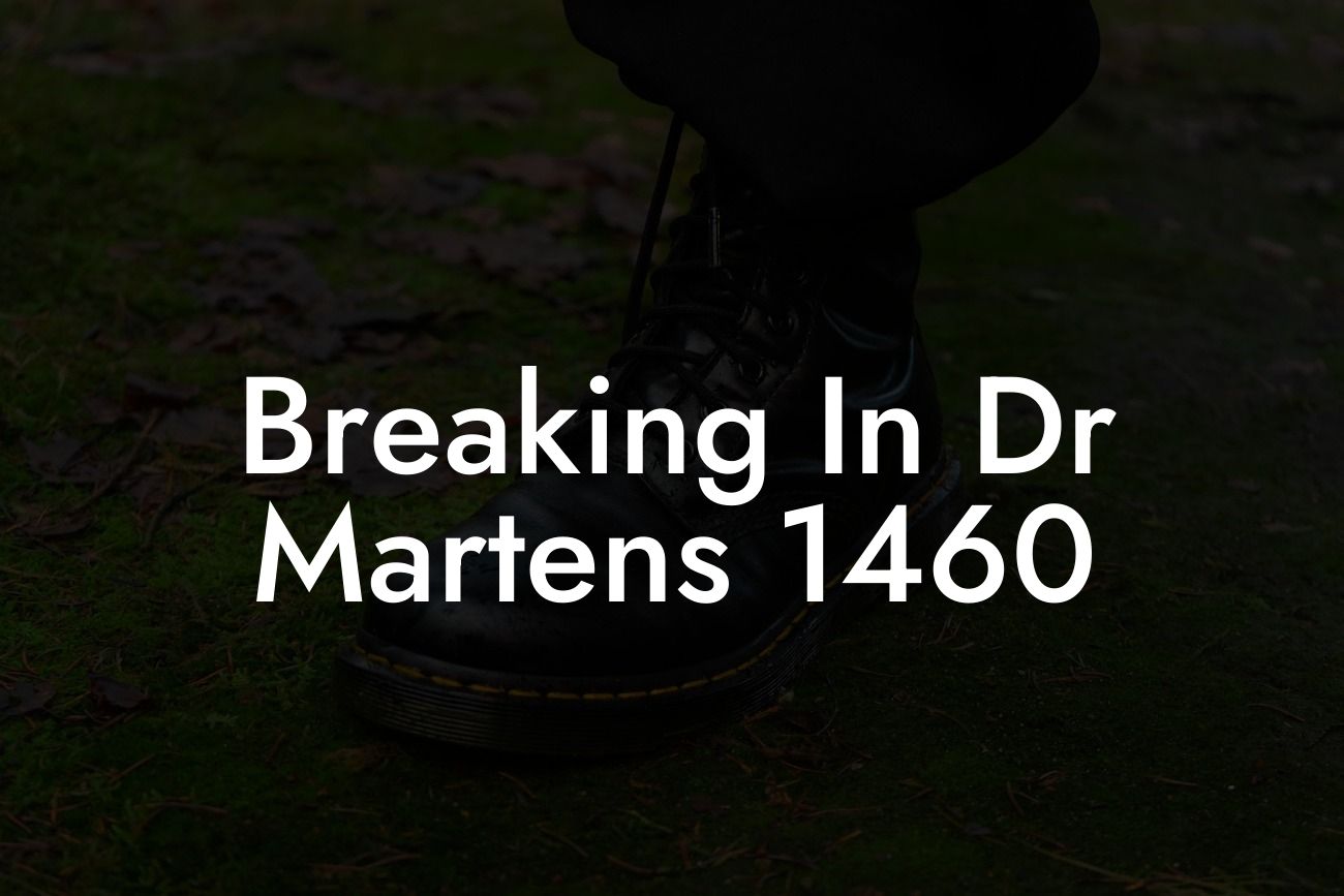 Breaking In Dr Martens 1460
