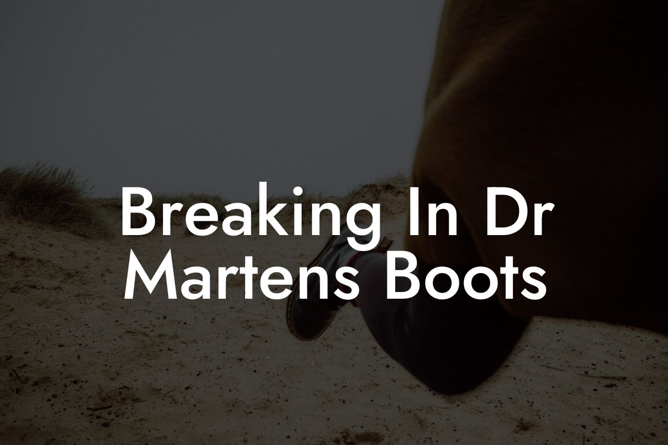 Breaking In Dr Martens Boots