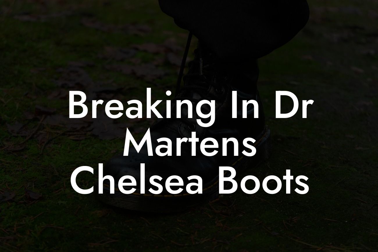 Breaking In Dr Martens Chelsea Boots