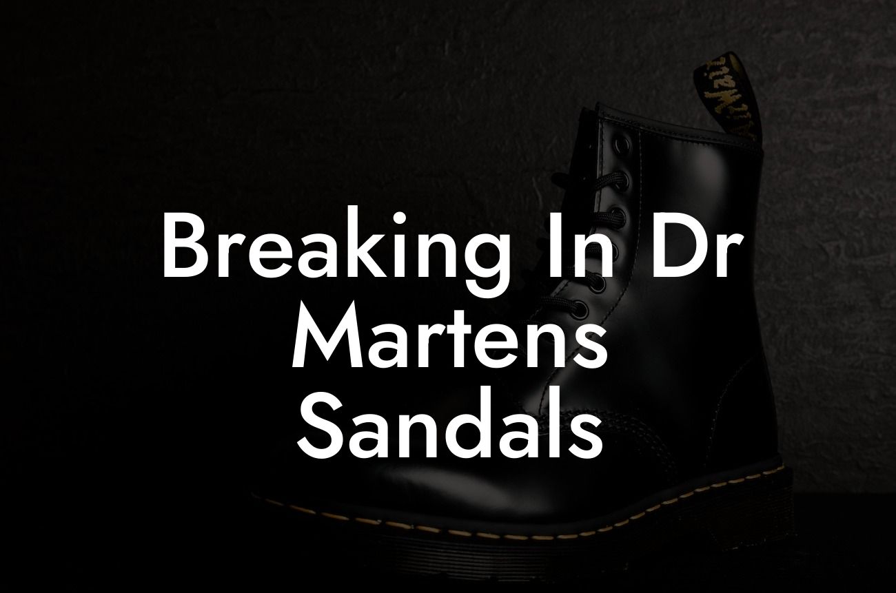 Breaking In Dr Martens Sandals