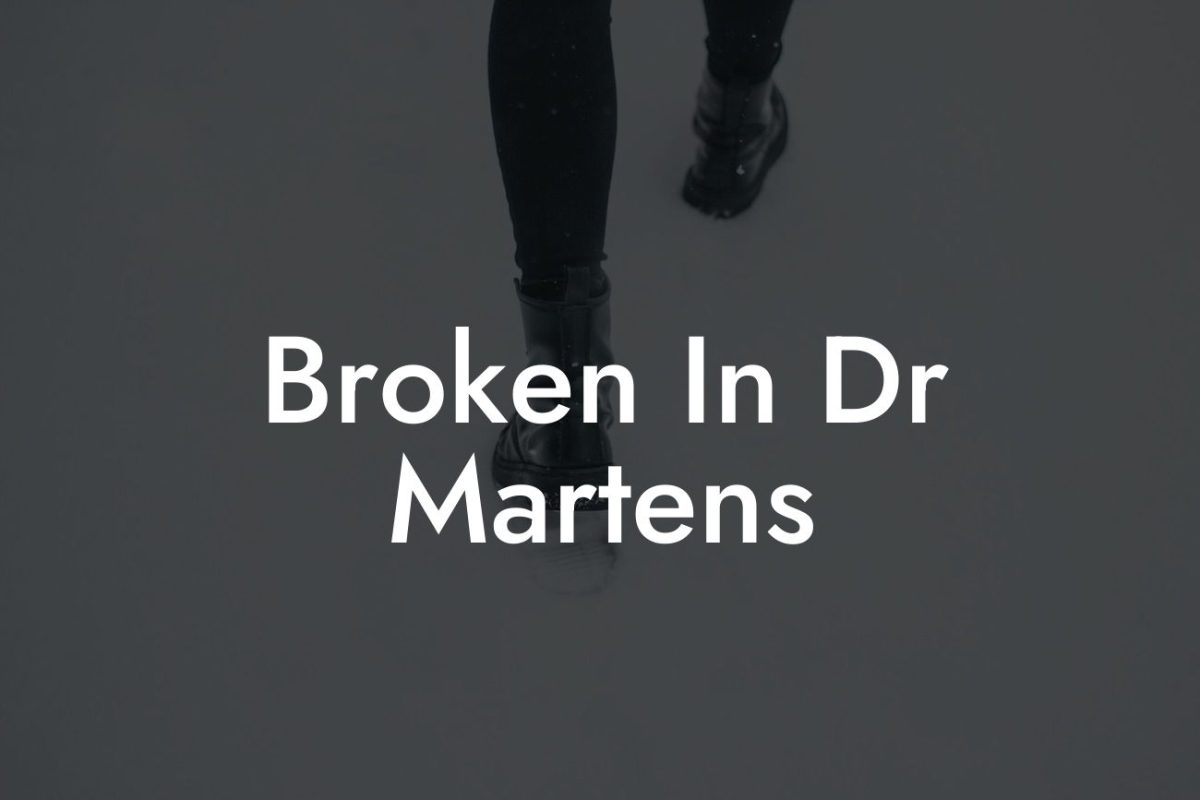 Broken In Dr Martens