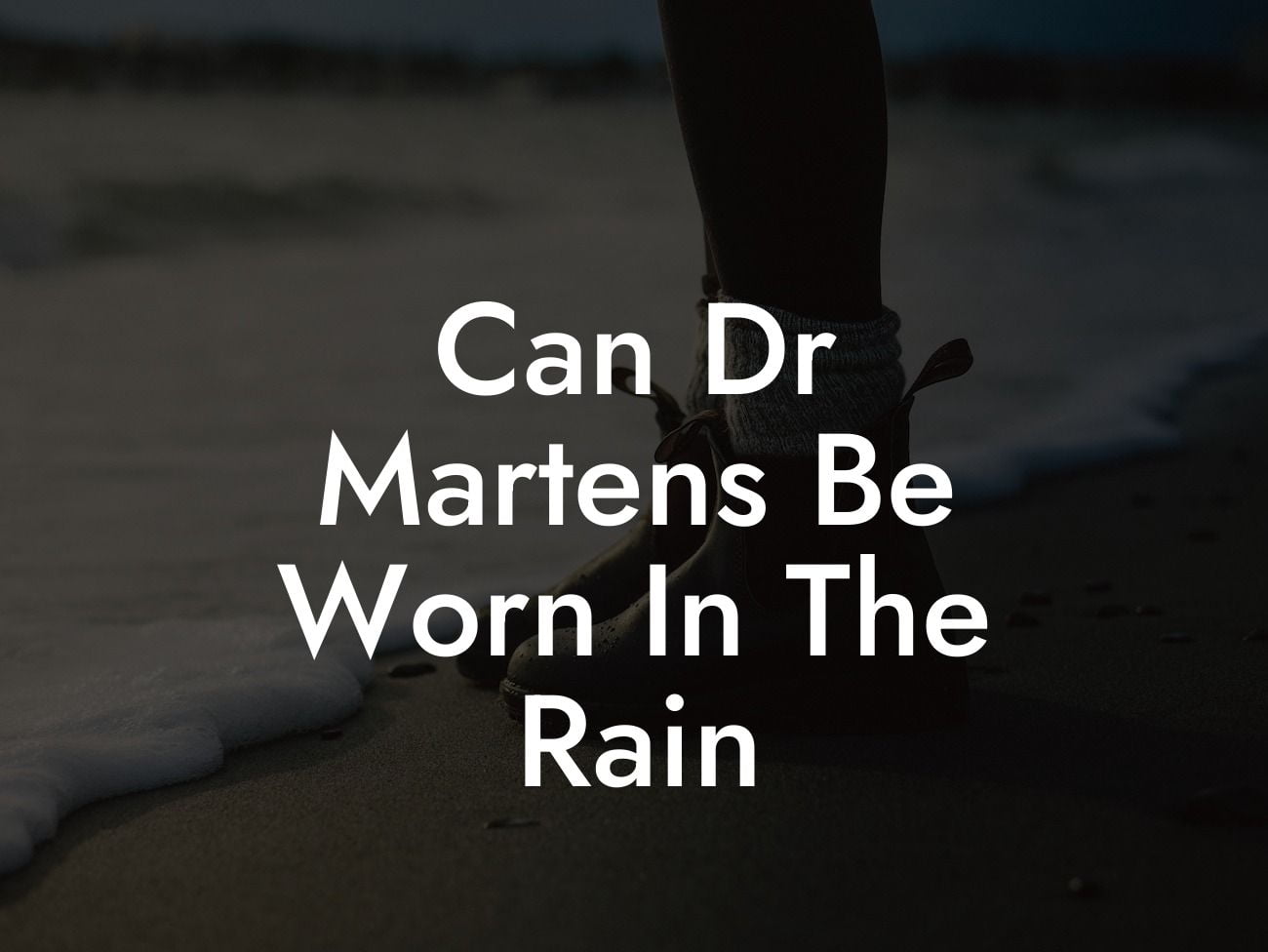 Can Dr Martens Be Worn In The Rain