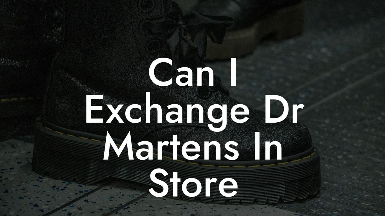 Can I Exchange Dr Martens In Store