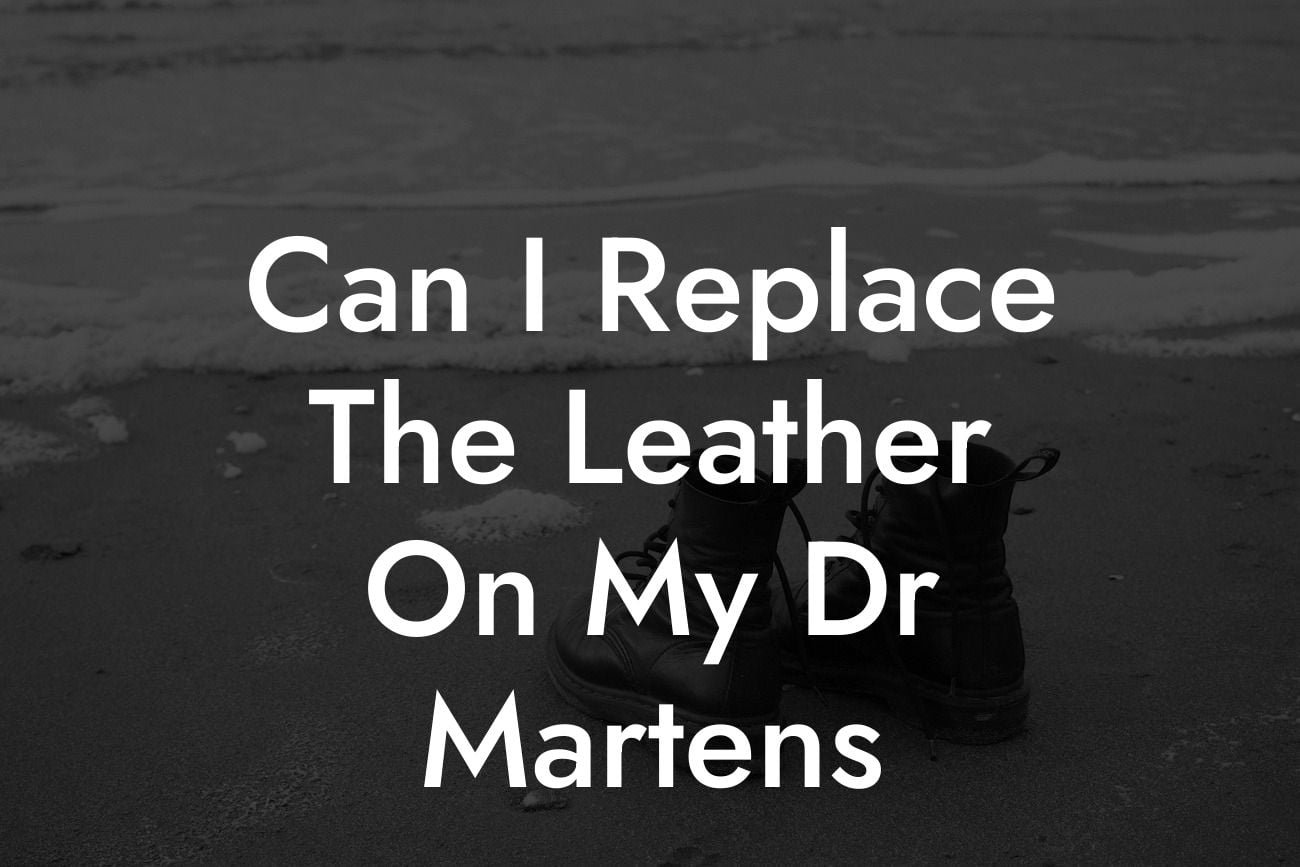 Can I Replace The Leather On My Dr Martens