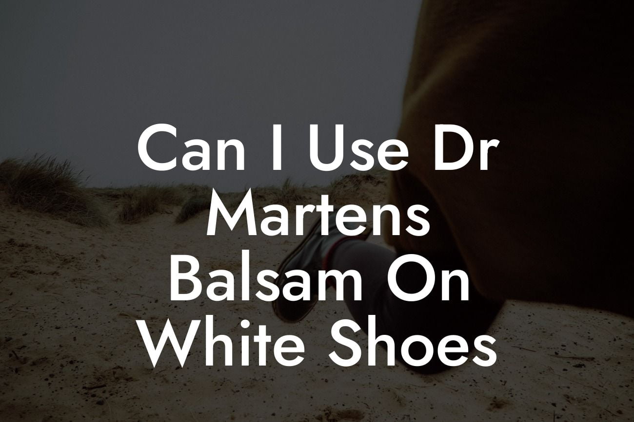 Can I Use Dr Martens Balsam On White Shoes