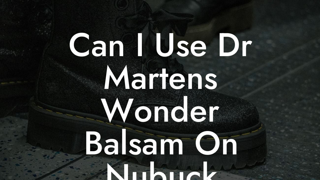 Can I Use Dr Martens Wonder Balsam On Nubuck