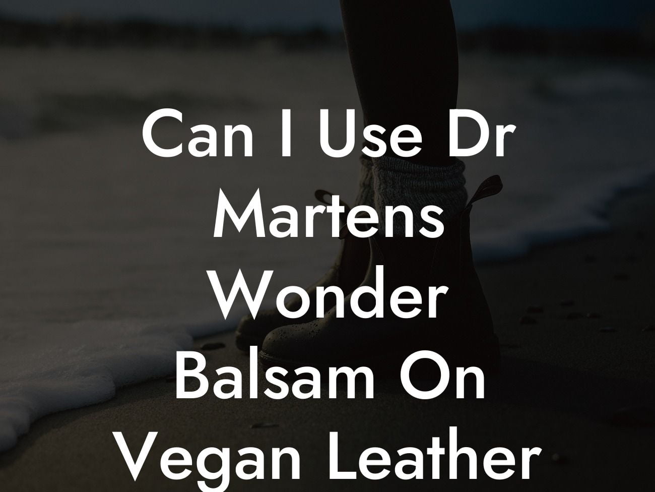 Can I Use Dr Martens Wonder Balsam On Vegan Leather