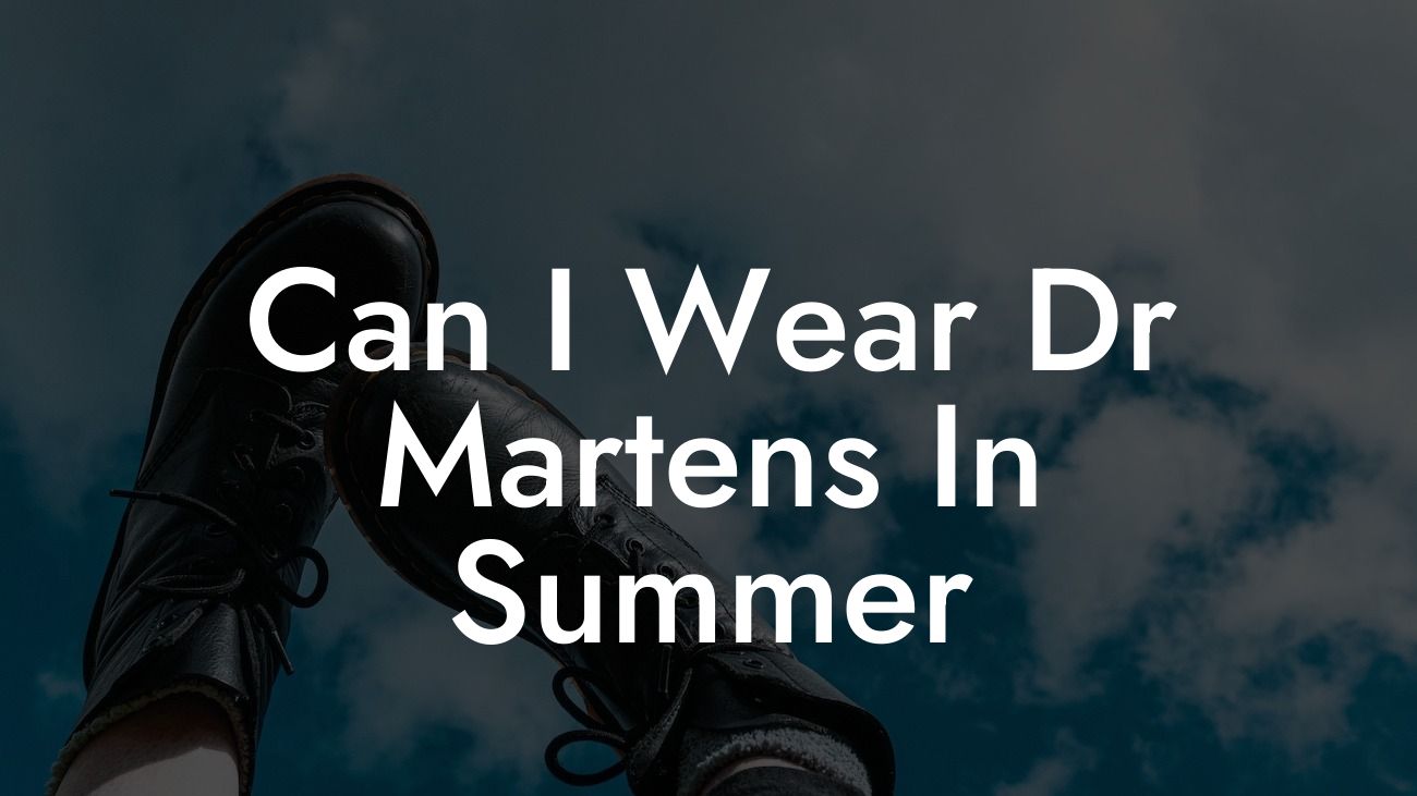 Can I Wear Dr Martens In Summer