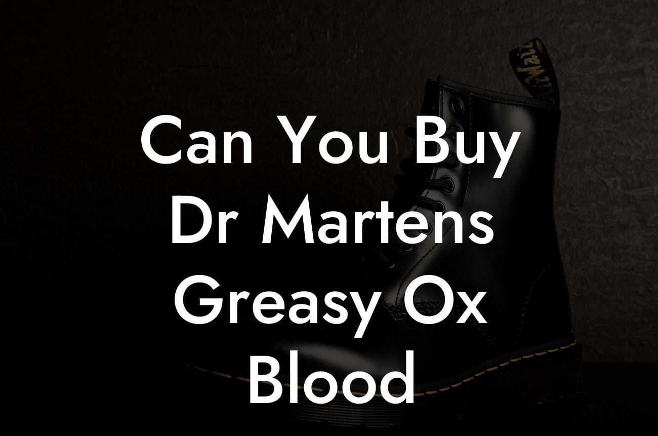Can You Buy Dr Martens Greasy Ox Blood