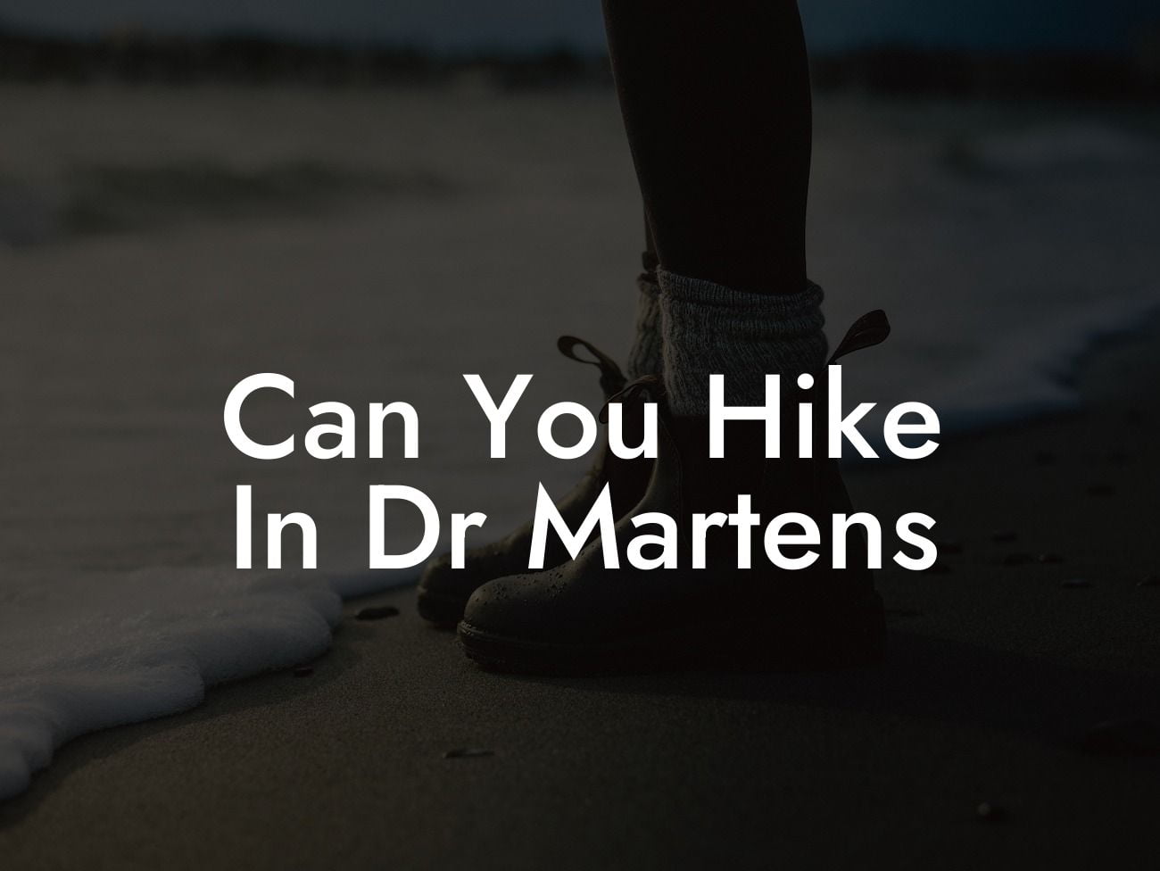 Can You Hike In Dr Martens
