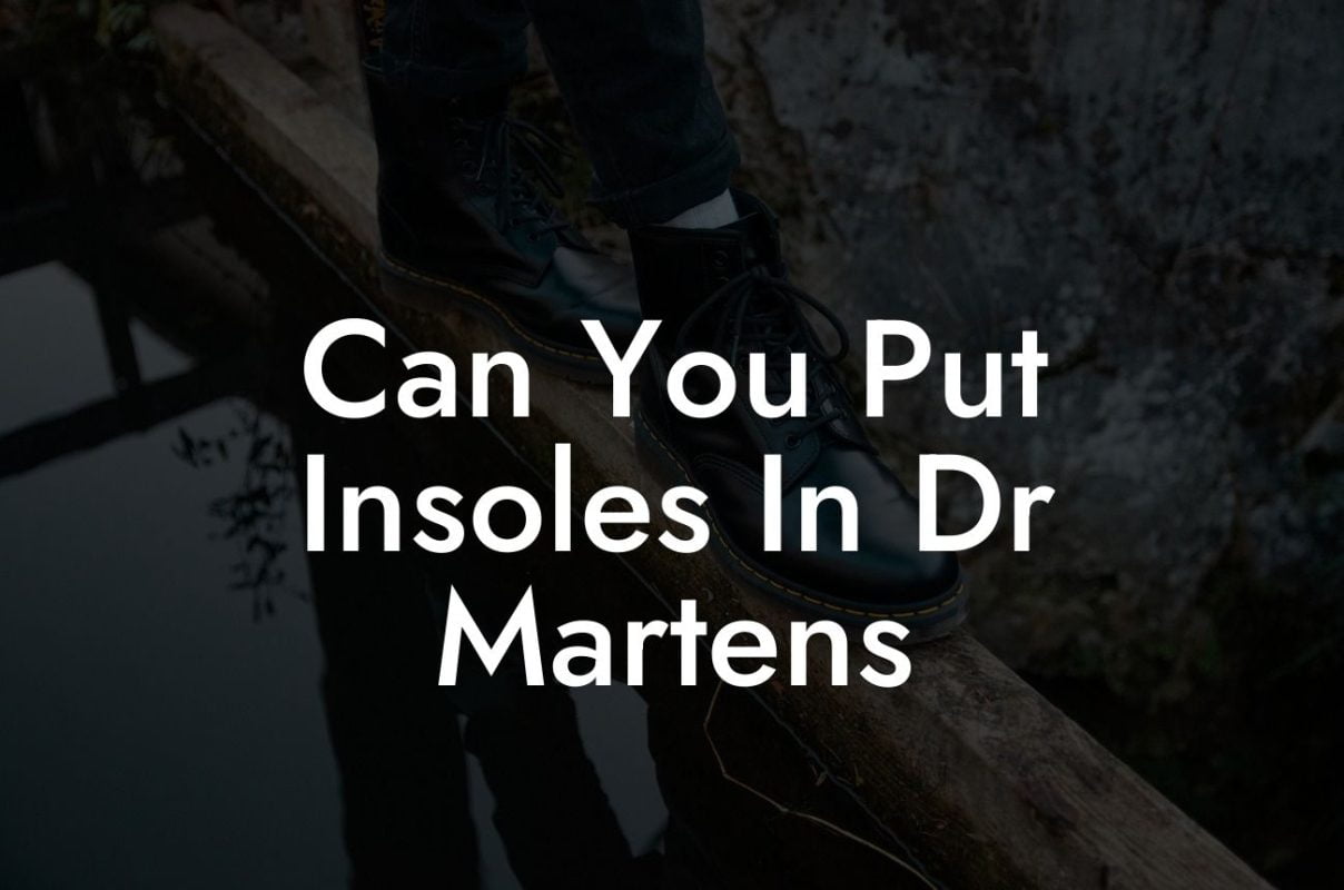 Can You Put Insoles In Dr Martens