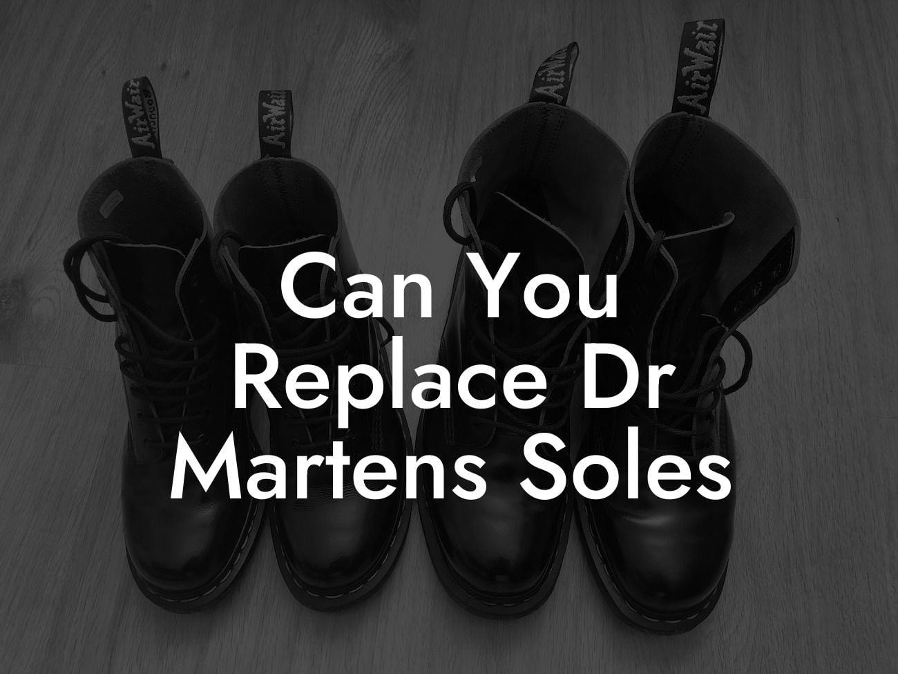 Can You Replace Dr Martens Soles