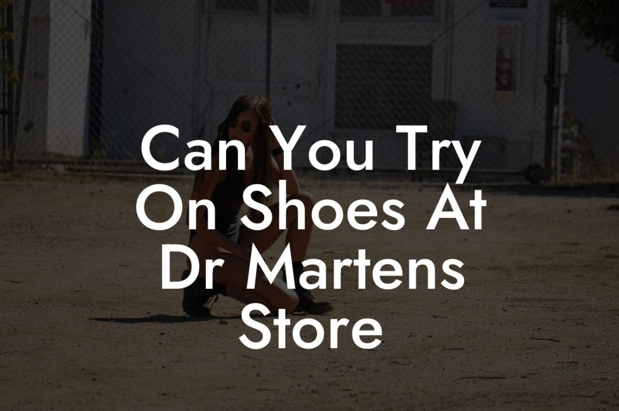 Can You Try On Shoes At Dr Martens Store