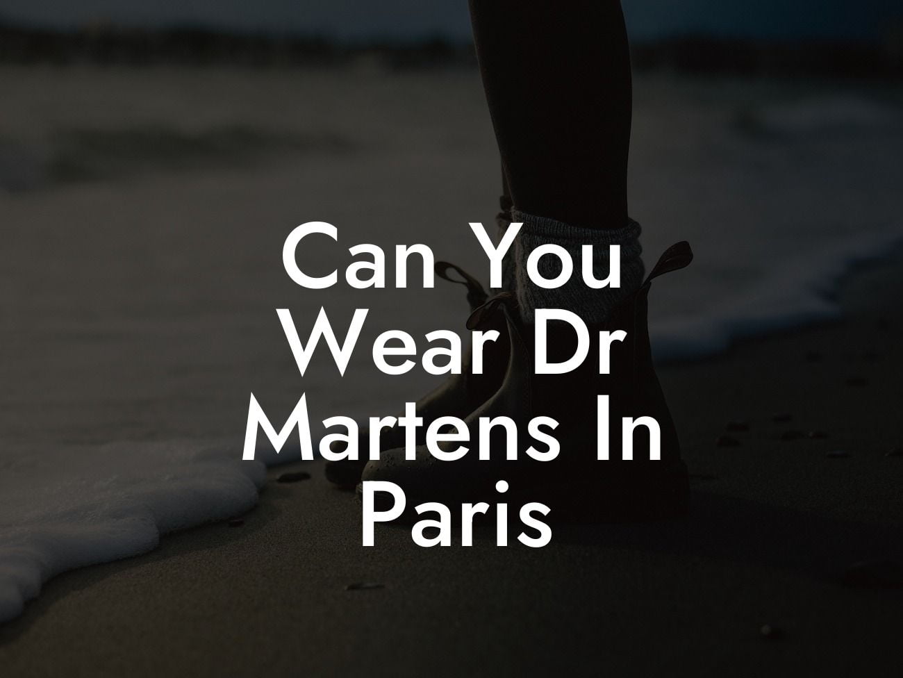 Can You Wear Dr Martens In Paris
