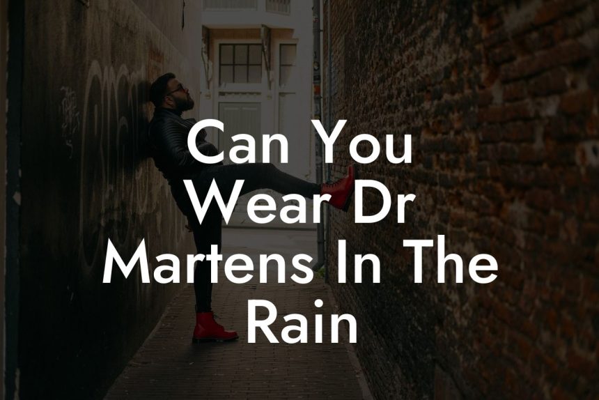 Can You Wear Dr Martens In The Rain - Break Me In Daddy - Break In Your ...