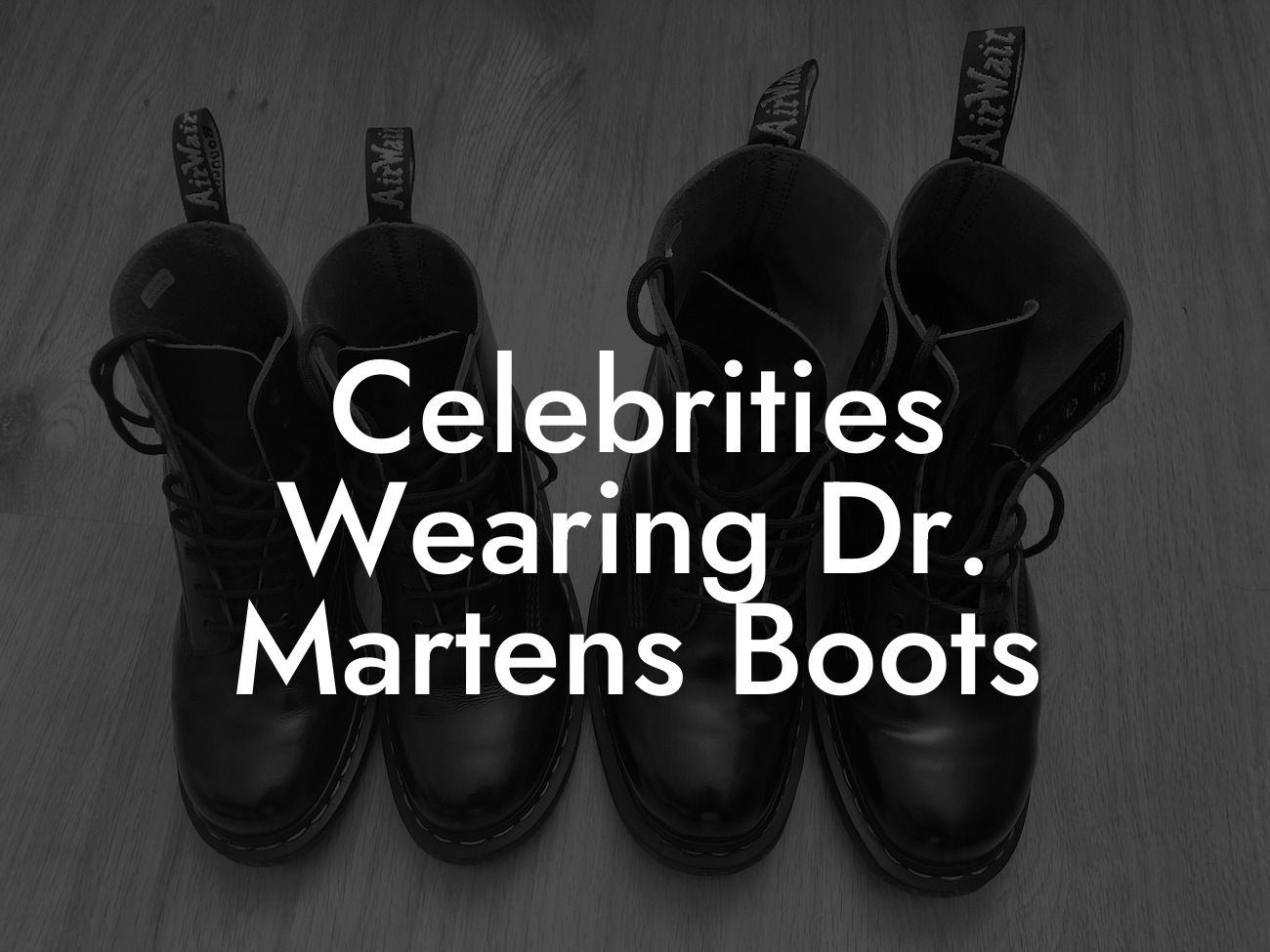 Celebrities Wearing Dr Martens Boots