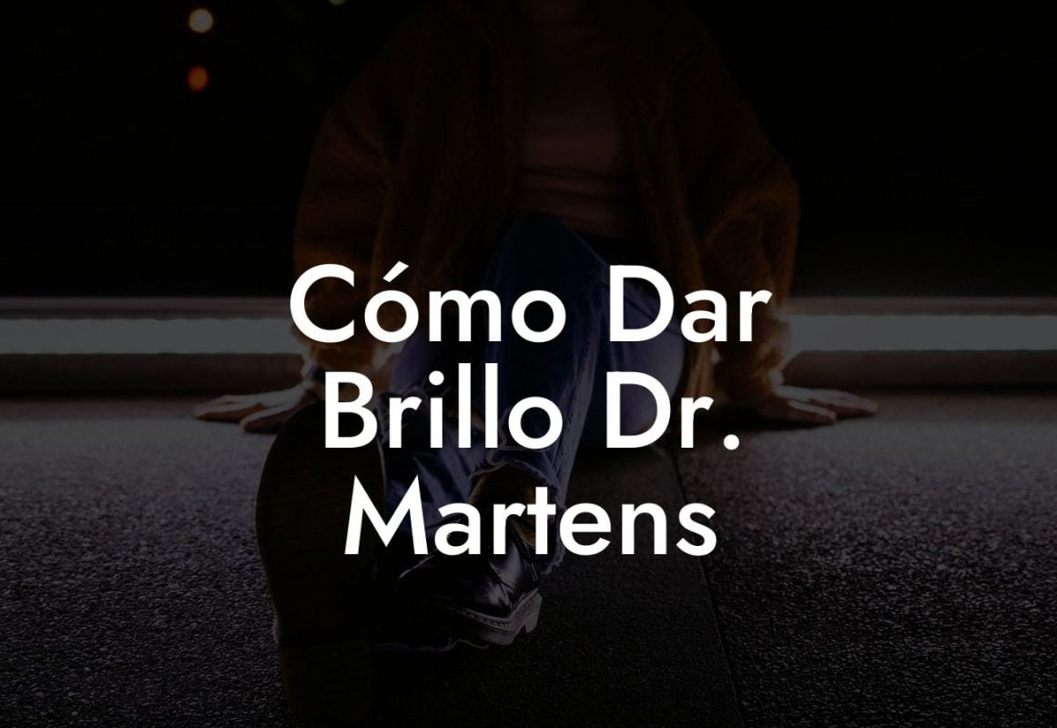 Cómo Dar Brillo Dr. Martens